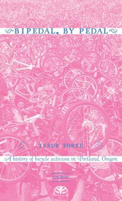 Bipedal, by Pedal: A History of Bicycle Activism in Portland, or by Joe Biel