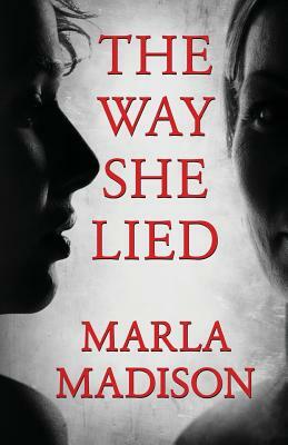 The Way She Lied by Marla Madison