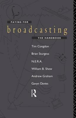 Paying for Broadcasting: The Handbook by Andrew Graham, Gavyn Davies, Tim Congdon