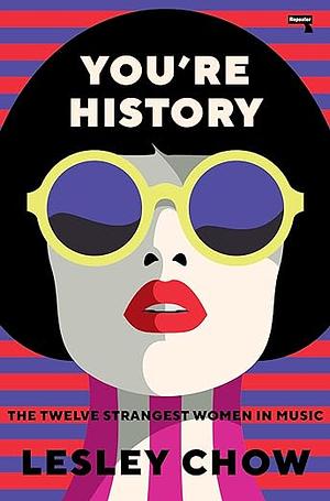 You're History: The Twelve Strangest Women in Music by Lesley Chow