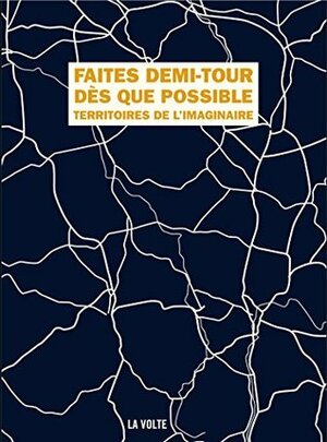 Faites demi-tour dès que possible: Les territoires de l'imaginaire by Sabrina Calvo, Stéphane Beauverger