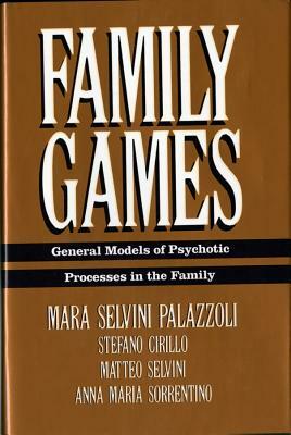 Family Games: General Models of Psychotic Processes in the Family by Mara Selvini Palazzoli