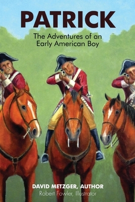 Patrick: The Adventures of an Early American Boyy, Volume 1 by David Metzger