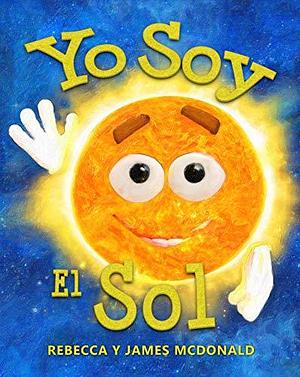 Yo Soy el Sol: Un libro infantil sobre el Sol by Rebecca McDonald, Rebecca McDonald