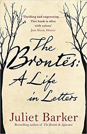 The Brontës: A Life in Letters by Juliet Barker