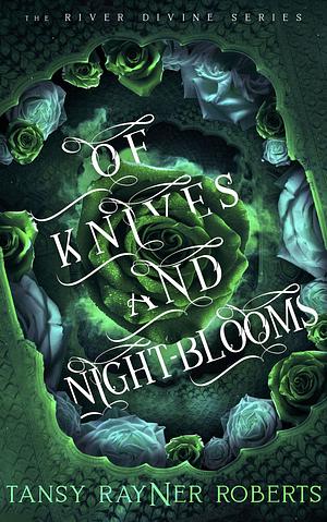 Of Knives and Night-Blooms by Tansy Rayner Roberts