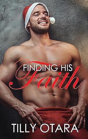 Finding His Faith: A Spicy Short Holiday Romance by Tilly Otara