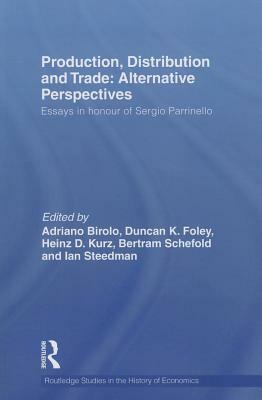 Production, Distribution and Trade: Alternative Perspectives: Essays in Honour of Sergio Parrinello by 