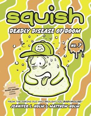 Deadly Disease of Doom by Jennifer L. Holm, Matthew Holm