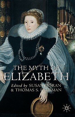 The Myth of Elizabeth by Thomas Freeman, Susan Doran