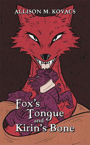 Fox's Tongue and Kirin's Bone by Allison M. Kovacs