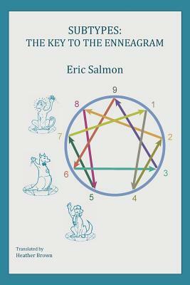 Subtypes: The Key to the Enneagram by Eric Salmon
