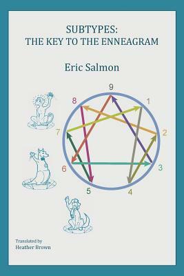 Subtypes: The Key to the Enneagram by Eric Salmon