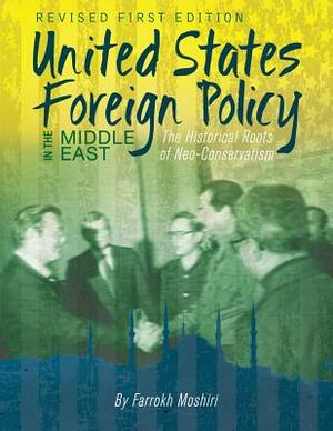 United States Foreign Policy in the Middle East: The Historical Roots of Neo-Conservatism by Farrokh Moshiri