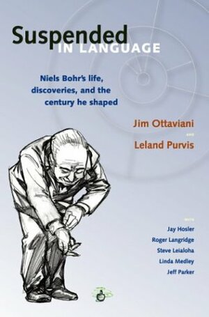 Suspended In Language: Niels Bohr's Life, Discoveries, And The Century He Shaped by Jim Ottaviani