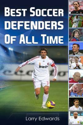 Best Soccer Defenders Of All Time by Larry Edwards