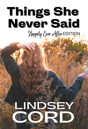 Things She Never Said: The Happily Ever After Edition by Lindsey Cord