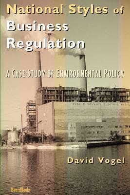 National Styles of Business Regulation: A Case Study of Environmental Protection by David Vogel