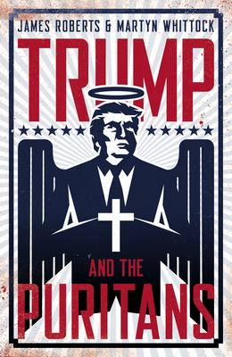 Trump and the Puritans by Martyn Whittock, James Roberts