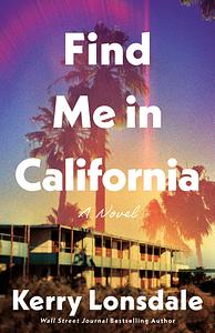 Find Me in California by Kerry Lonsdale