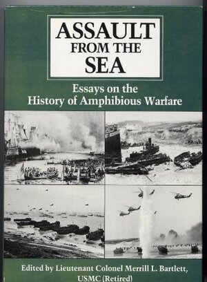 Assault from the Sea: Essays on the History of Amphibious Warfare by Merrill L. Bartlett