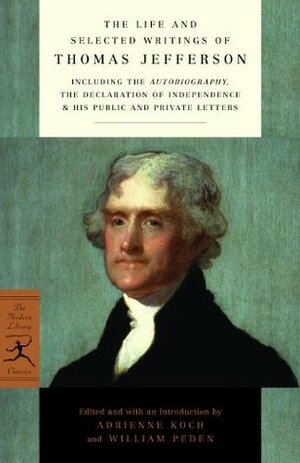 The Life and Selected Writings by William Harwood Peden, Thomas Jefferson, Adrienne Koch