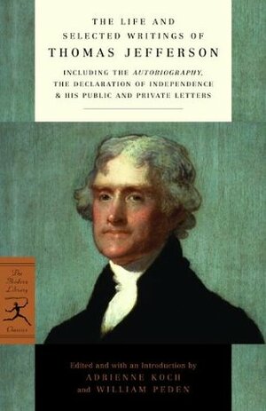 The Life and Selected Writings by William Harwood Peden, Adrienne Koch, Thomas Jefferson