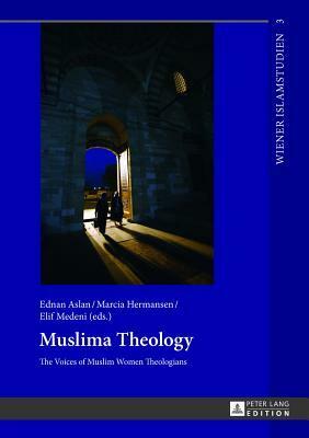 Muslima Theology: The Voices of Muslim Women Theologians by Ednan Aslan, Marcia Hermansen, Elif Medeni