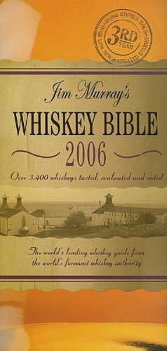 Jim Murray's Whiskey Bible: The World's Leading Whiskey Guide from the World's Foremost Whiskey Authority by Jim Murray