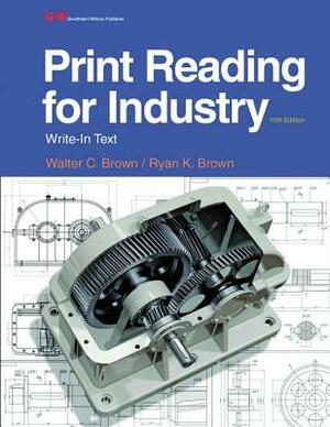 Print Reading for Industry by Ryan K. Brown, Walter C. Brown