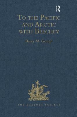 To the Pacific and Arctic with Beechey: The Journal of Lieutenant George Peard of HMS Blossom, 1825-1828 by 