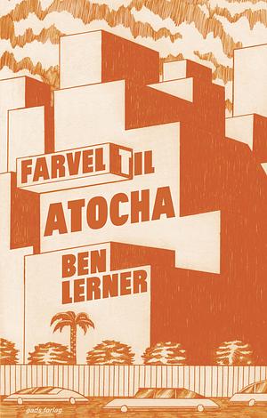 Farvel til Atocha by Ben Lerner