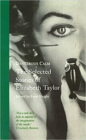 Dangerous Calm: The Selected Short Stories of Elizabeth Taylor by Elizabeth Taylor
