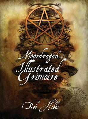 Moordragon's Illustrated Grimoire by Bob Hobbs
