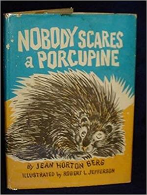 Nobody Scares a Porcupine by Jean Horton Berg