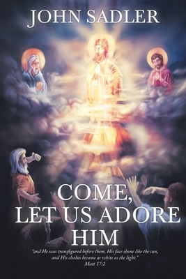 Come, Let Us Adore Him by John Sadler