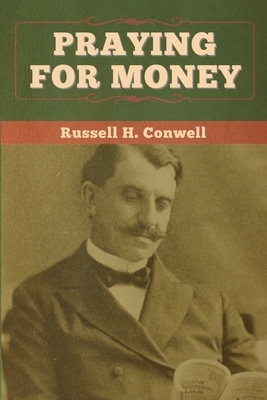 Praying for Money by Russell H. Conwell