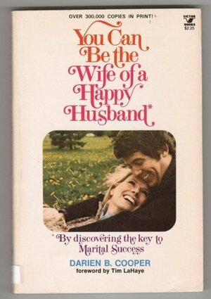 You Can Be The Wife Of A Happy Husband by Darien B. Cooper