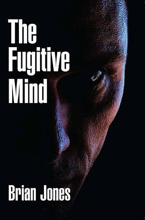 The Fugitive Mind by Brian Jones