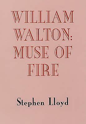 William Walton: Muse of Fire by Stephen Lloyd