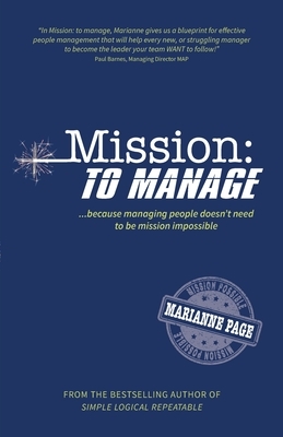 Mission: To Manage: Because Managing People Doesn't Need to Be Mission Impossible by Marianne Page