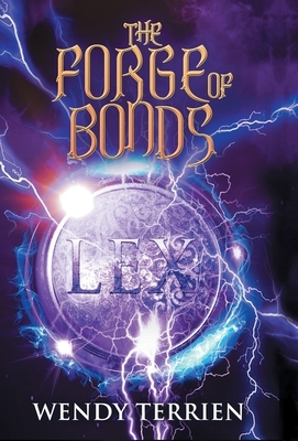 The Forge of Bonds: Chronicle Three in the Adventures of Jason Lex by Wendy Terrien