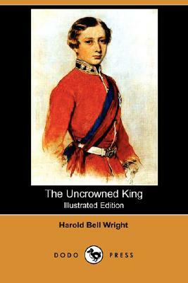 The Uncrowned King (Illustrated Edition) (Dodo Press) by Harold Bell Wright