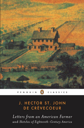 Letters from an American Farmer and Sketches of Eighteenth-Century Ameri by J. Hector St. John de Crèvecoeur