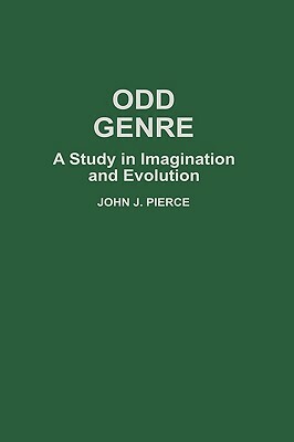 Odd Genre: A Study in Imagination and Evolution by John J. Pierce