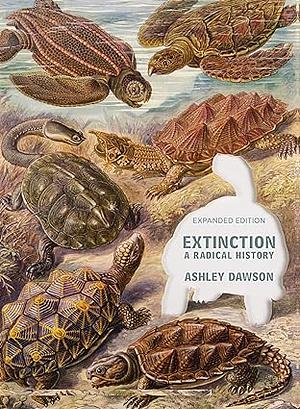 Extinction: A Radical History by Ashley Dawson