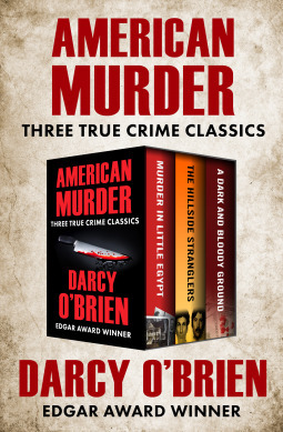 American Murder: Three True Crime Classics by Darcy O'Brien
