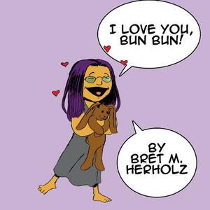 I Love You, Bun Bun by Bret M. Herholz