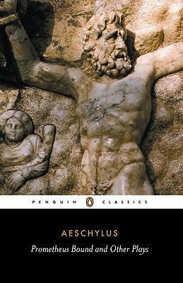 Prometheus Bound and Other Plays: Prometheus Bound, The Suppliants, Seven Against Thebes, The Persian by Philip Vellacott, Aeschylus