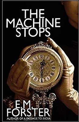 The Machine Stops Illustrated by E.M. Forster